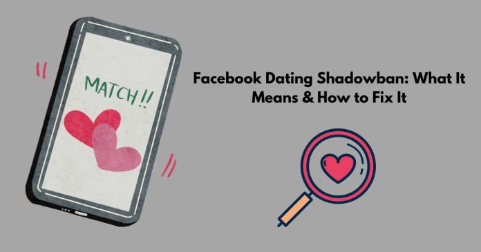 Facebook Dating Shadowban: What It Means & How to Fix It