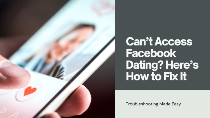 Can’t Access Facebook Dating? Troubleshooting Guide