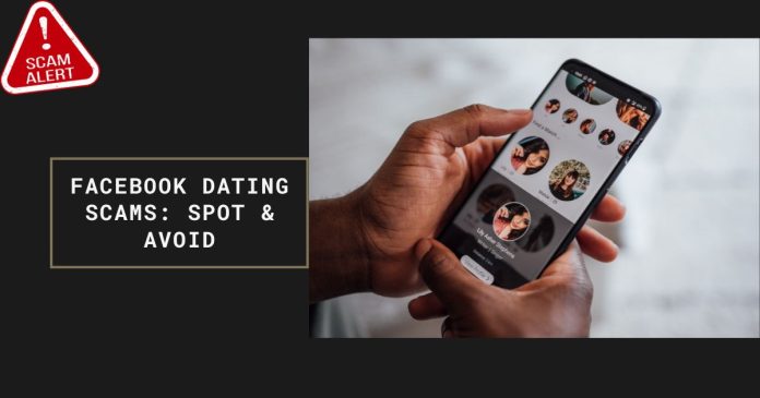 Facebook Dating Scams: How to Spot and Avoid Them